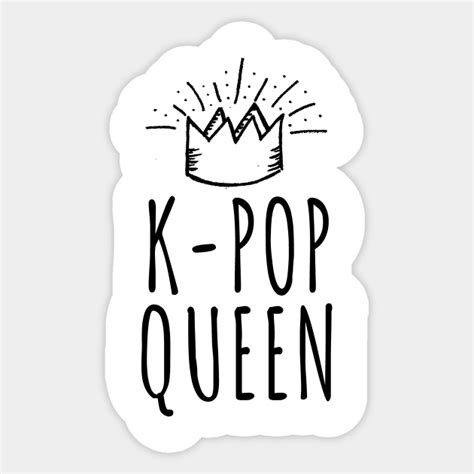 K Pop Queen K Pop Sticker Teepublic