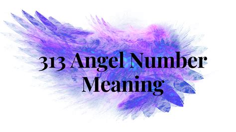 Unveiling The Power And Meaning Behind 313 Angel Number Your Ultimate
