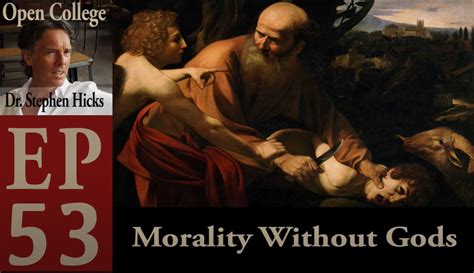 Morality Without Gods Open College Podcast Stephen Hicks Phd