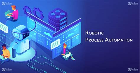 Robotic Process Automation Rpa The Basic Guide Velan