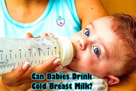 Can Babies Drink Cold Breast Milk Nursing Moms