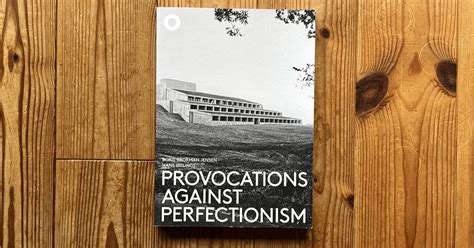 Provocations Against Perfectionism The Architecture Of Friis And