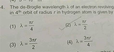The De Broglie Wavelength Of An Electron In 4th Orbit Is R Radius