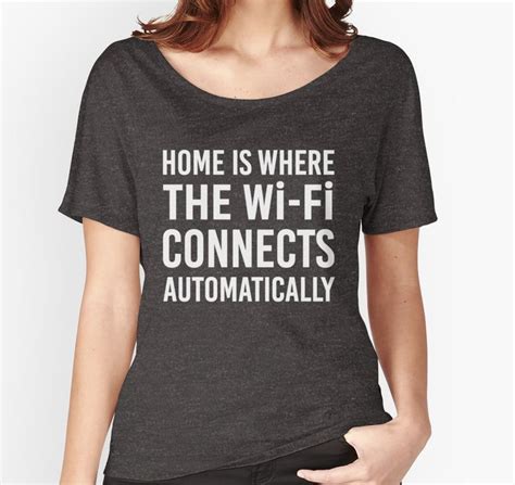 Home Is Where The Wi Fi Connects Automatically Relaxed Fit T Shirt By