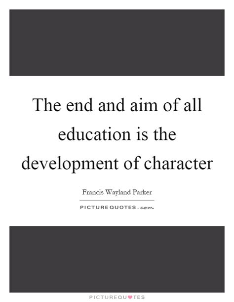 The End And Aim Of All Education Is The Development Of Character