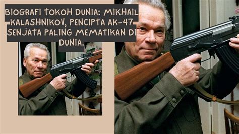 Biografi Tokoh Dunia Mikhail Kalashnikov Pencipta AK Senjata Paling Mematikan Di Dunia