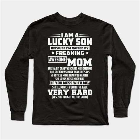 I Am A Lucky Son Because Im Raised By A Freaking Awesome Mom By Azmirhossain Custom T Shirt