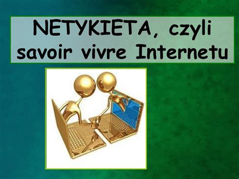 PPT - NETYKIETA, czyli savoir vivre Internetu PowerPoint Presentation ...