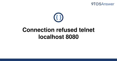Solved Connection Refused Telnet Localhost To Answer