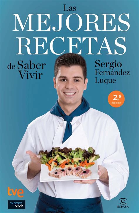 Saber vivir es la web de salud pensada para cuidarte. Sergio Fernández y sus 100 recetas mejor elaboradas