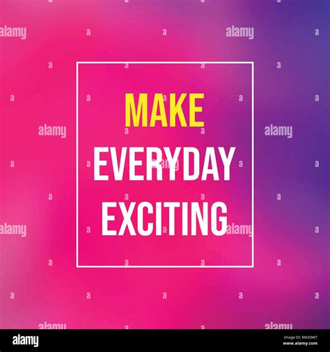 Make Every Day Exciting Life Quote With Modern Background Vector
