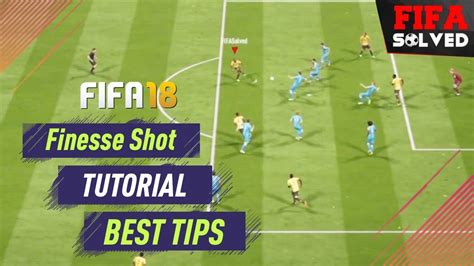 FIFA 18 Shooting Tutorial Finesse Shot Tips YouTube