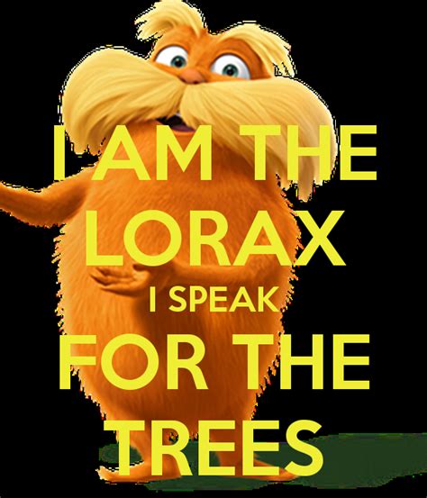 I Speak For The Trees Quote I Am The Lorax And I Speak For The Trees The Trees Say Seuss
