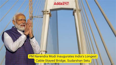 Pm Narendra Modi Inaugurates India S Longest Cable Stayed Bridge