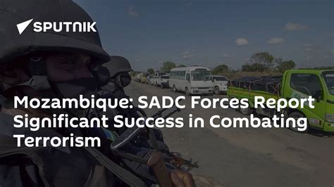 Mozambique Sadc Forces Report Significant Success In Combating