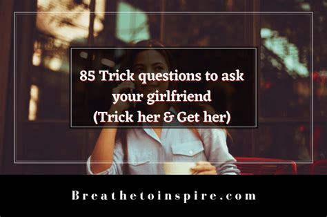 85 Trick Questions To Ask Your Girlfriend Now Or Never Breathe To