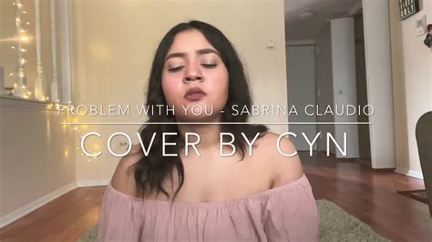 Problem With You Sabrina Claudio Cover By Cyn Youtube