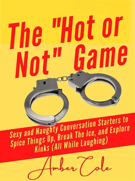 The Hot Or Not Game For Couples Sexy And Naughty Conversation