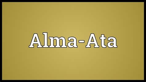 Alma Ata Meaning Youtube