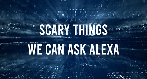 what scary things can we ask alexa 2023 multitechverse