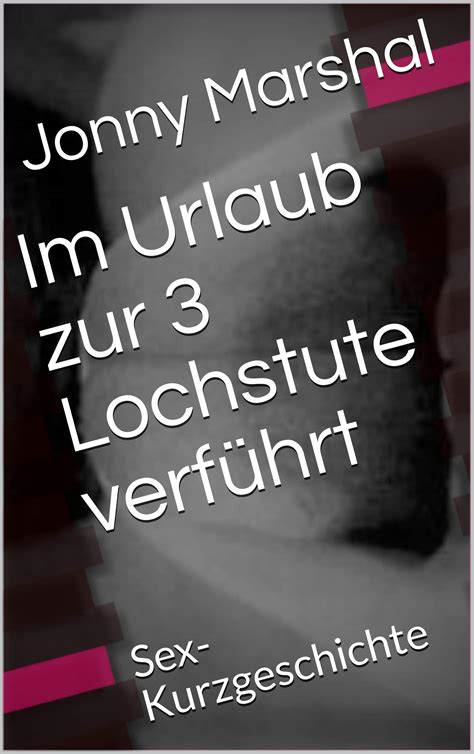 Im Urlaub Zur Lochstute Verf Hrt Sex Kurzgeschichte By Jonny Marshal