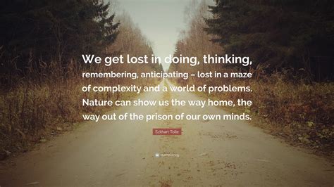 Eckhart Tolle Quote We Get Lost In Doing Thinking