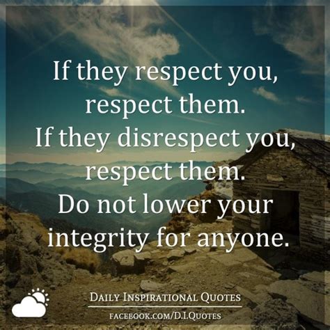 If They Respect You Respect Them If They Disrespect You Respect Them