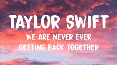 Taylor Swift We Are Never Ever Getting Back Together Lyrics Youtube