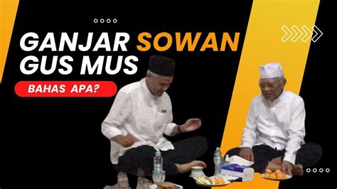 Penjelasan Lengkap Ganjar Pranowo Sowan Gus Mus Di Rembang YouTube