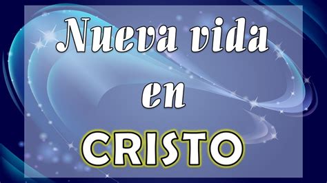 Nueva Vida En Cristo Youtube