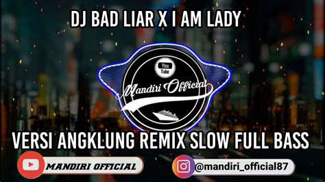 Dj Bad Liar × I Am Lady Versi Angklung Remix Slow Full Bass Youtube