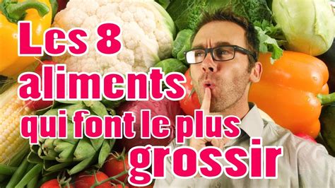 Les 8 Aliments Qui Font Le Plus Grossir Et Mes Conseils YouTube