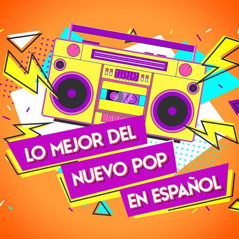 lo mejor del nuevo pop en español compilation by various artists spotify