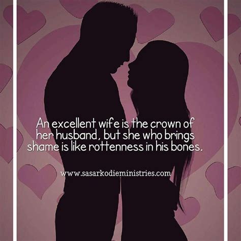 An Excellent Wife Is The Crown Of Her Husband But She Who Brings Shame