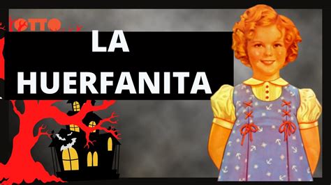 La Huerfanita Por Lencho Catarran Cuentos Completos Cuentos De Terror