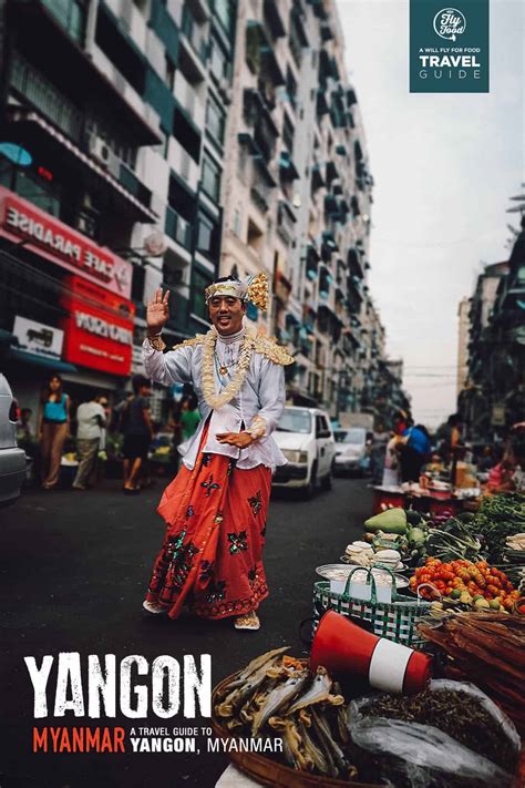 Visit Yangon A Travel Guide To Myanmar Will Fly For Food