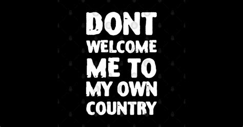 dont welcome me to my own country dont welcome me to my own country sticker teepublic