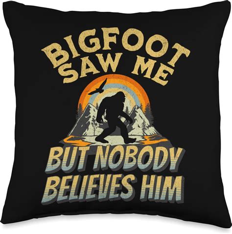 Bigfoot Saw Me But Nobody Believes Him Funny Saying Bigfoot Throw Pillow Home