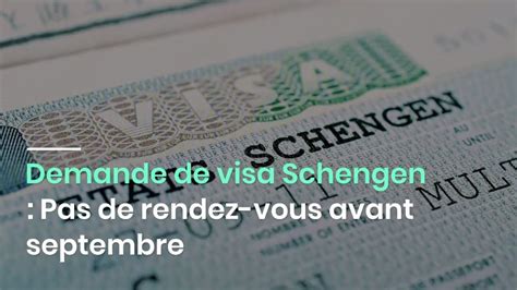 Demande De Visa Schengen Pas De Rendez Vous Avant Septembre Youtube