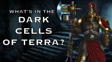 Whats In The Dark Cells Of Terra Warhammer 40k Lore Youtube