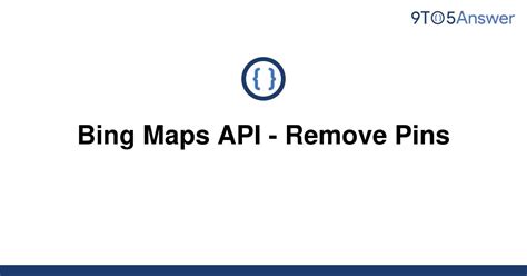 Solved Bing Maps Api Remove Pins 9to5answer