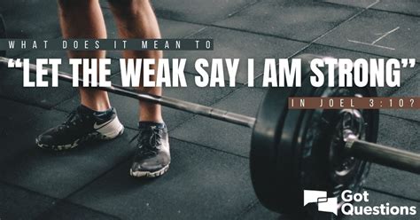 What Does It Mean To “let The Weak Say I Am Strong” In Joel 310