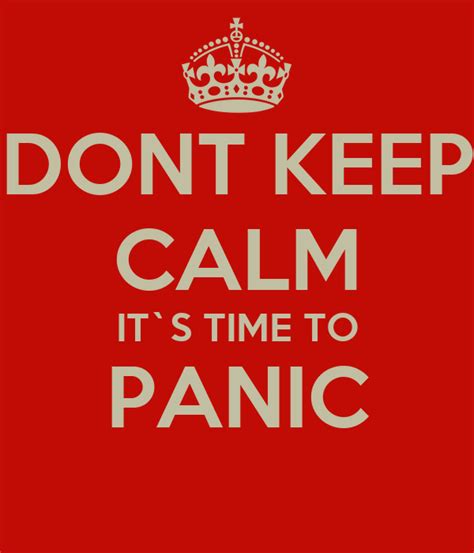 Dont Keep Calm It S Time To Panic Poster Steve Keep Calm O Matic
