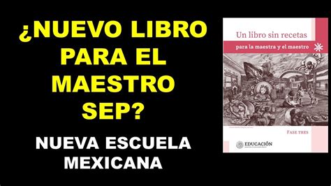 Un Libro Sin Recetas Para La Maestra Y El Maestro Libros De Texto Nueva Escuela Mexicana Youtube