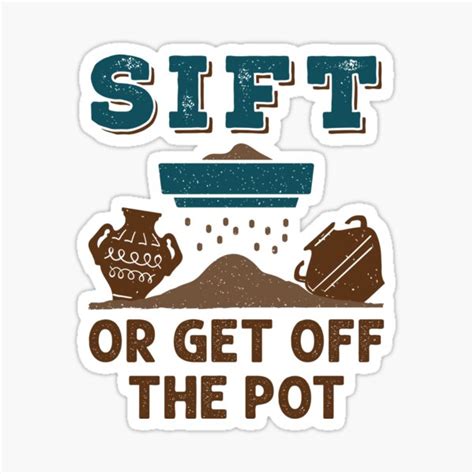 Sift Or Get Off The Pot Funny Archaeology Sticker For Sale By Jaygo