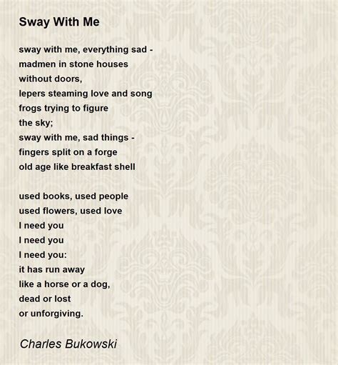 Sway With Me Poem By Charles Bukowski Poem Hunter