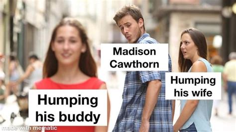 Madison Cawthorn I Humping His Wife Humping Buddy His Ifunny