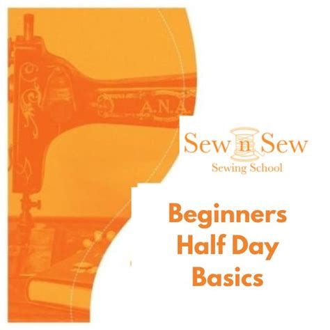 Beginners Half Day Basics Sew N Sew