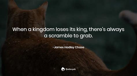 When A Kingdom Loses Its King Th James Hadley Chase Quotespub