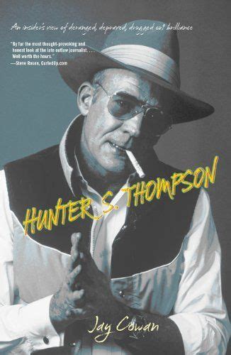 Hunter S Thompson An Insiders View Of Deranged Depraved Drugged Out Brilliance By Jay Cowan